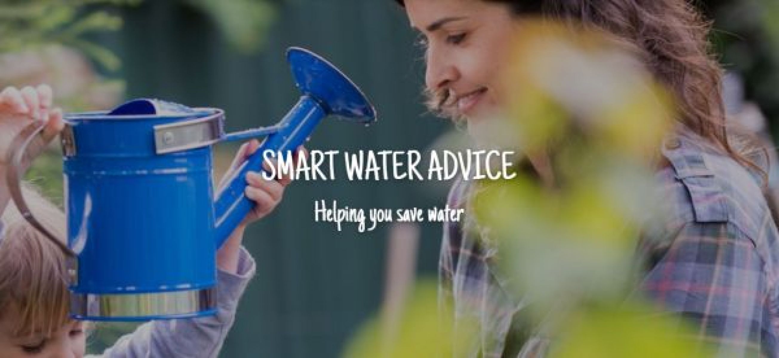 Smart water advice - Helping you save water. A person looking at a blue watercan that a child is holding up.
